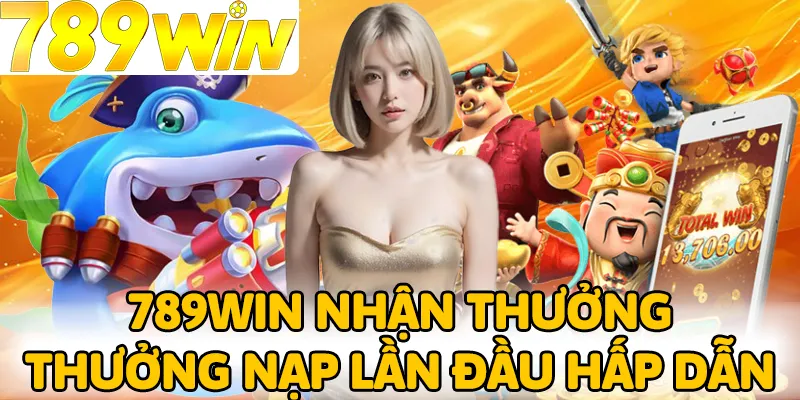Nạp thưởng lần đầu là chương trình ưu đãi cần phải tận dụng để lấy 789WIN Nhận thưởng