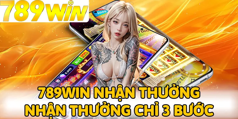 Nhận thưởng từ 789Win đơn giản chỉ 3 bước