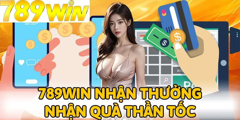 Việc rút thưởng về tài khoản cá nhân luôn đảm bảo thần tốc 789win nhận thưởng